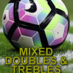 Mixed Doubles & Trebles